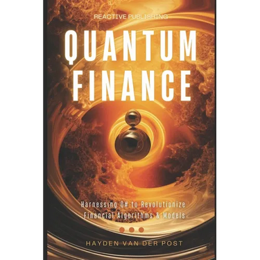 Qunatum Finance: Programming with Q# for Finance: Harnessing Q# to Revolutionize Financial Algorithms & Models