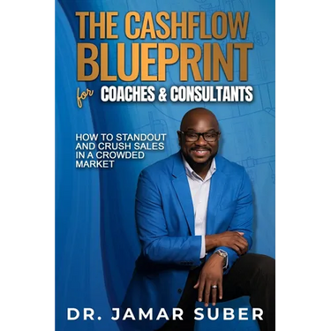 The Cashflow Blueprint for Coaches & Consultants: How to Standout and Crush Sales in a Crowded Market
