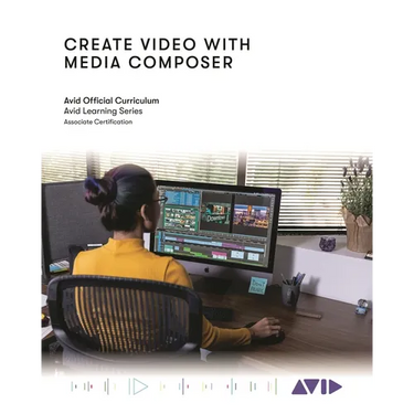 Create Video with Media Composer: Official Avid Curriculum