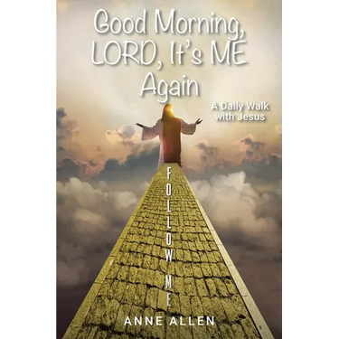 Good Morning, LORD, It's ME Again