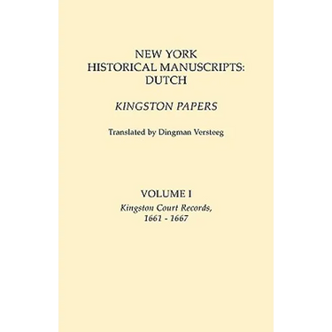 New York Historical Manuscripts: Dutch. Kingston Papers. in Two Volumes. Volume I: Kingston Court Records, 1661-1667
