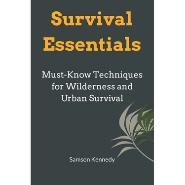 Survival Essentials: Must-Know Techniques for Wilderness and Urban Survival
