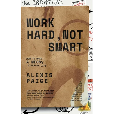 Work Hard, Not Smart: How to Make a Messy Literary Life