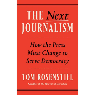 The Next Journalism: How the Press Must Change to Serve Democracy