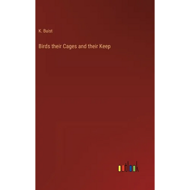 Birds their Cages and their Keep