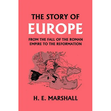 The Story of Europe from the Fall of the Roman Empire to the Reformation (Yesterday's Classics)