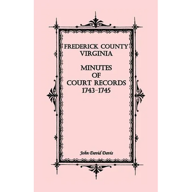 Frederick County, Virginia Minutes of Court Records, 1743-1745