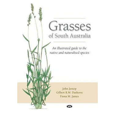 Grasses of South Australia: An illustrated guide to the native and naturalised species