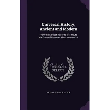 Universal History, Ancient and Modern: From the Earliest Records of Time, to the General Peace of 1801, Volume 14