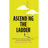 Ascending the Ladder: 9 Biblical Lessons for Reaching Your Career Goals and Thriving at Work