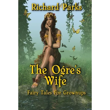 The Ogre's Wife: Fairy Tales for Grownups