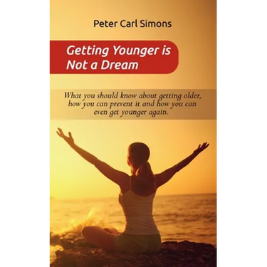 Getting Younger is Not a Dream: What you should know about getting older, how you can prevent it and how you can even get younger again. - The Fountai