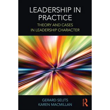 Leadership in Practice: Theory and Cases in Leadership Character