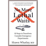 No More Lethal Waits: 10 Steps to Transform Canada's Emergency Departments