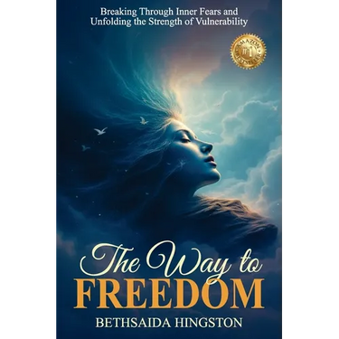 The Way to Freedom: Breaking Through Inner Fears and Unfolding the Strength of Vulnerability