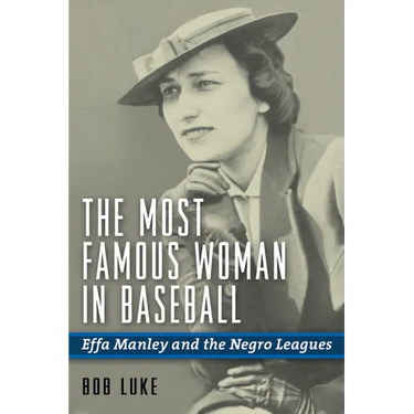 The Most Famous Woman in Baseball: Effa Manley and the Negro Leagues