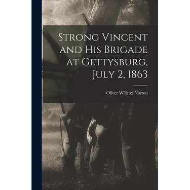 Strong Vincent and His Brigade at Gettysburg, July 2, 1863
