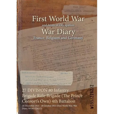 27 DIVISION 80 Infantry Brigade Rifle Brigade (The Prince Consort's Own) 4th Battalion: 20 December 1914 - 28 October 1915 (First World War, War Diary