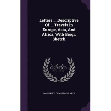 Letters ... Descriptive Of ... Travels In Europe, Asia, And Africa, With Biogr. Sketch
