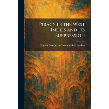 Piracy in the West Indies and Its Suppression
