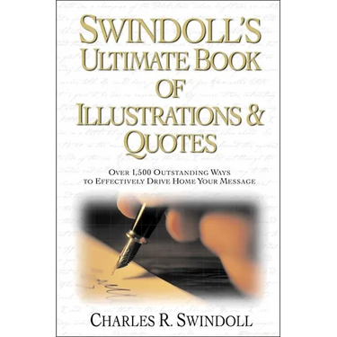 Swindoll's Ultimate Book of Illustrations and Quotes: Over 1,500 Ways to Effectively Drive Home Your Message