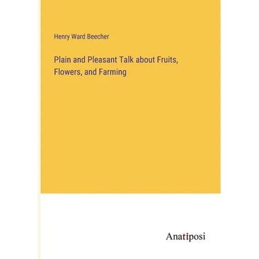 Plain and Pleasant Talk about Fruits, Flowers, and Farming
