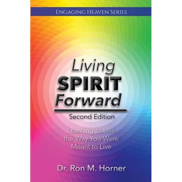 Living Spirit Forward: Second Edition: Learning to Live the Way You Were Meant to Live