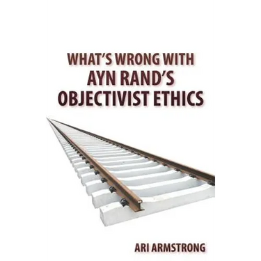 What's Wrong with Ayn Rand's Objectivist Ethics