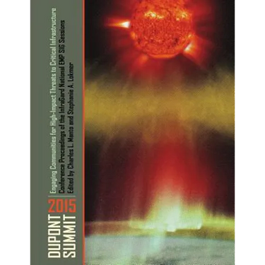 Engaging Communities for High-Impact Threats to Critical Infrastructure: Dupont Summit 2015 Conference Proceedings of the InfraGard National EMP SIG S