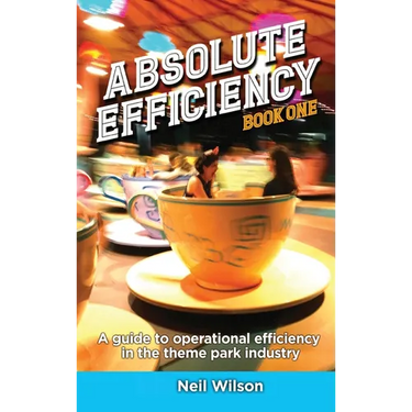 Absolute Efficiency: Book One: A Guide to Operational Efficiency in the Theme Park Industry