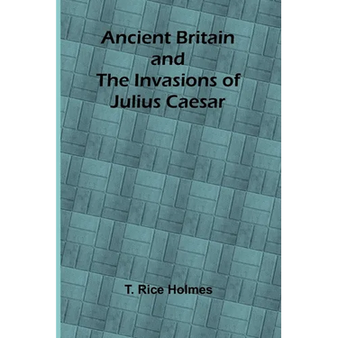 Ancient Britain and the Invasions of Julius Caesar
