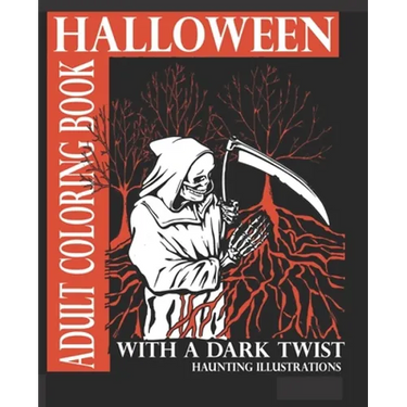 Halloween Adult Coloring Book With A Dark Twist: Adult Coloring Book with haunting illustrations for Halloween Lovers. Creepy, Gothic, dark fantasy in