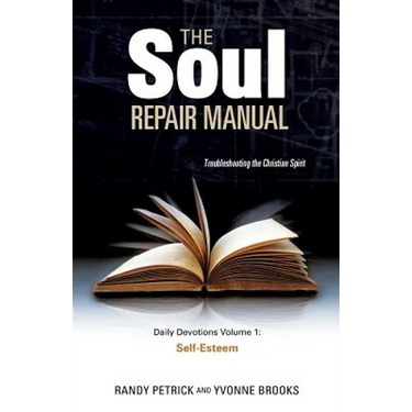 The Soul Repair Manual- Volume One: Self Esteem