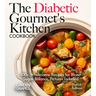 The Diabetic Gourmet's Kitchen: 100+ Wholesome Recipes for Blood Sugar Balance, Pictures Included
