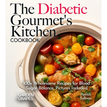 The Diabetic Gourmet's Kitchen: 100+ Wholesome Recipes for Blood Sugar Balance, Pictures Included