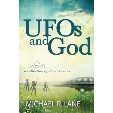 UFOs and God (a collection of short stories)