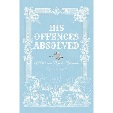 His Offences Absolved: A Pride and Prejudice Variation