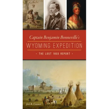 Captain Benjamin Bonneville's Wyoming Expedition: The Lost 1833 Report