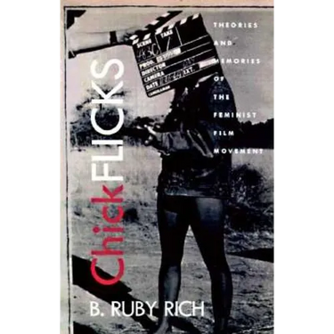 Chick Flicks: Theories and Memories of the Feminist Film Movement