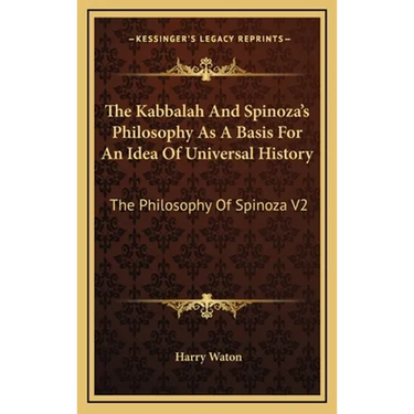 The Kabbalah And Spinoza's Philosophy As A Basis For An Idea Of Universal History: The Philosophy Of Spinoza V2