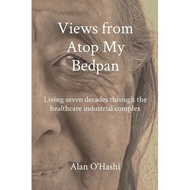 Views from Atop My Bedpan: Living seven decades through the healthcare industrial complex