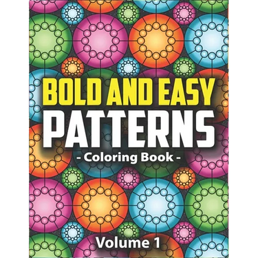 Bold & Easy Patterns Coloring Book, Vol. 1: Large Print Satisfying Coloring Book For Women, Teens, Kids & Adults
