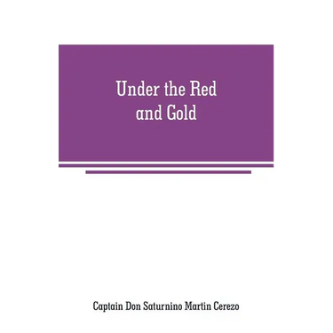 Under the Red and Gold: Being Notes and Recollections of the Siege of Baler