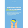 Ukrainian Phrasebook for Helping Refugees: Essential phrases for communication with Ukrainians with transliteration and audio