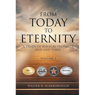 From Today To Eternity: A Study of Biblical Prophecy and End Times Volume 2