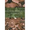 The Anthropology of Religion: An Introduction