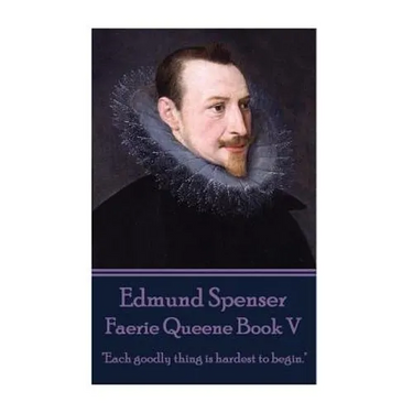 Edmund Spenser - Faerie Queene Book V: "Each goodly thing is hardest to begin."