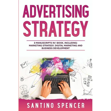 Advertising Strategy: 3-in-1 Guide to Master Digital Advertising, Marketing Automation, Media Planning & Marketing Psychology