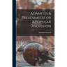 Adamites & Preadamites or A Popular Discussion