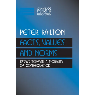 Facts, Values, and Norms: Essays Toward a Morality of Consequence